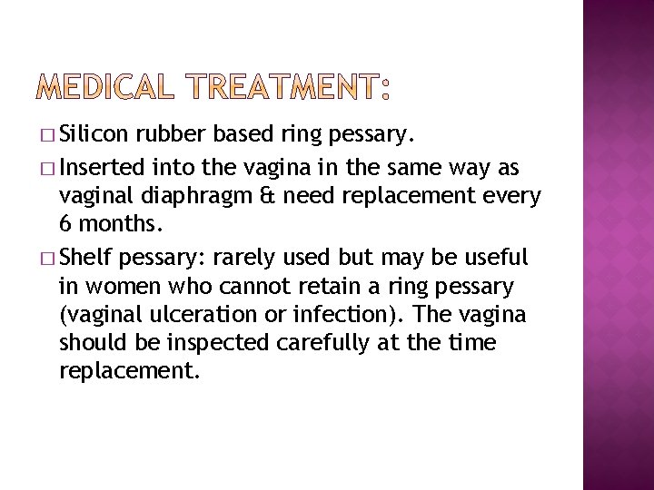 � Silicon rubber based ring pessary. � Inserted into the vagina in the same