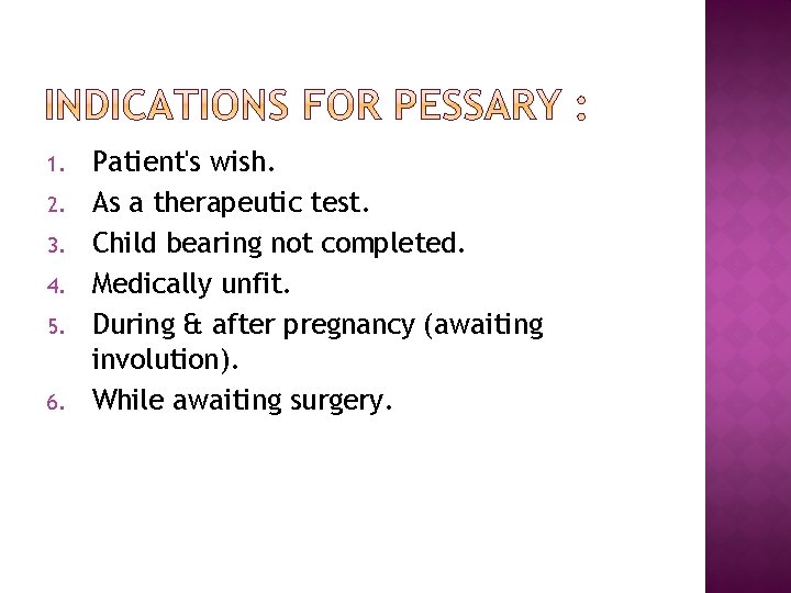 1. 2. 3. 4. 5. 6. Patient's wish. As a therapeutic test. Child bearing