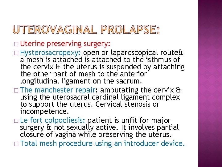 � Uterine preserving surgery: � Hysterosacropexy: open or laparoscopical route& a mesh is attached