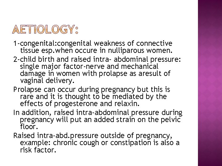 1 -congenital: congenital weakness of connective tissue esp. when occure in nulliparous women. 2