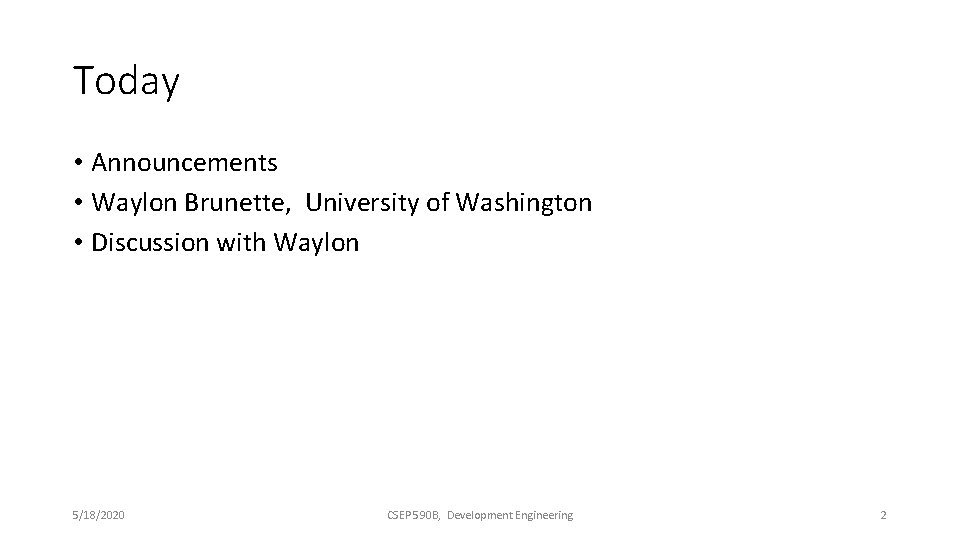 Today • Announcements • Waylon Brunette, University of Washington • Discussion with Waylon 5/18/2020