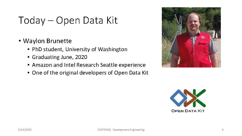 Today – Open Data Kit • Waylon Brunette • • 5/18/2020 Ph. D student,