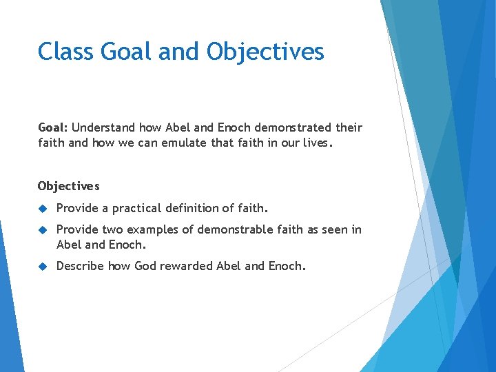 Class Goal and Objectives Goal: Understand how Abel and Enoch demonstrated their faith and