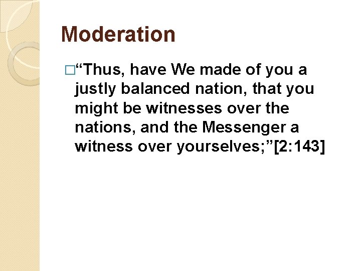 Moderation �“Thus, have We made of you a justly balanced nation, that you might