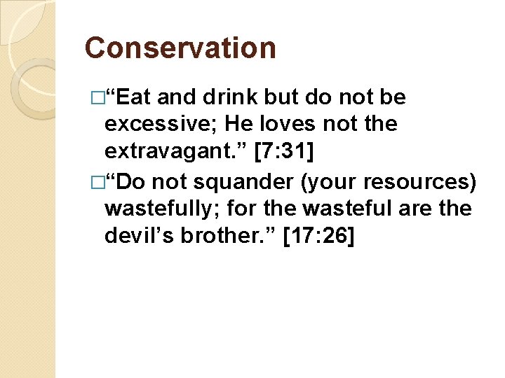 Conservation �“Eat and drink but do not be excessive; He loves not the extravagant.