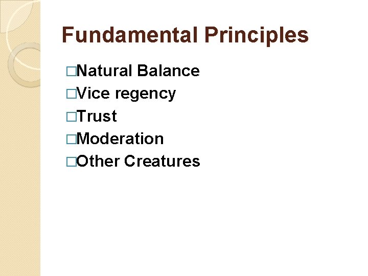Fundamental Principles �Natural Balance �Vice regency �Trust �Moderation �Other Creatures 