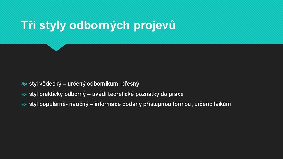 Tři styly odborných projevů styl vědecký – určený odborníkům, přesný styl prakticky odborný –