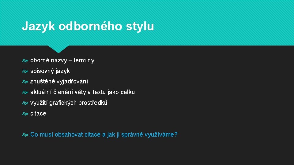 Jazyk odborného stylu oborné názvy – termíny spisovný jazyk zhuštěné vyjadřování aktuální členění věty