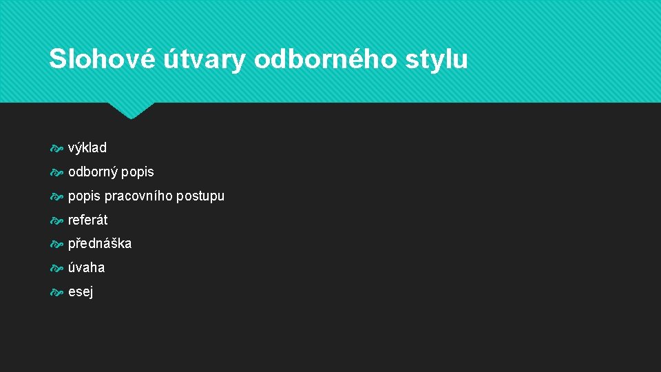 Slohové útvary odborného stylu výklad odborný popis pracovního postupu referát přednáška úvaha esej 