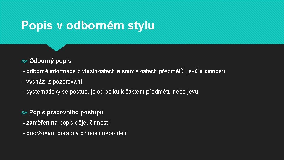 Popis v odborném stylu Odborný popis - odborné informace o vlastnostech a souvislostech předmětů,