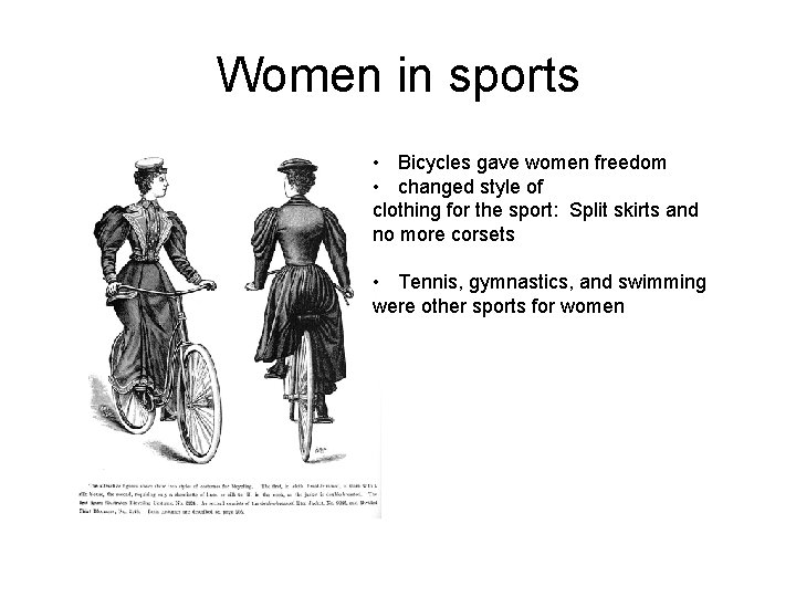 Women in sports • Bicycles gave women freedom • changed style of clothing for