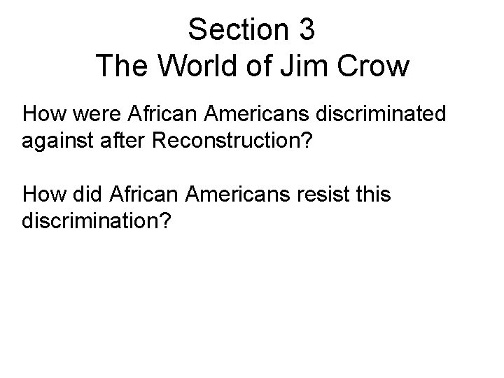 Section 3 The World of Jim Crow How were African Americans discriminated against after