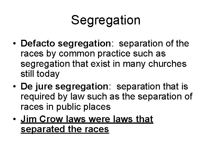 Segregation • Defacto segregation: separation of the races by common practice such as segregation