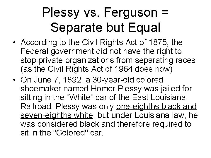 Plessy vs. Ferguson = Separate but Equal • According to the Civil Rights Act