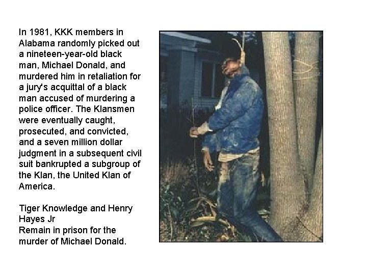 In 1981, KKK members in Alabama randomly picked out a nineteen-year-old black man, Michael