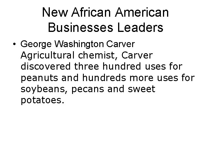 New African American Businesses Leaders • George Washington Carver Agricultural chemist, Carver discovered three