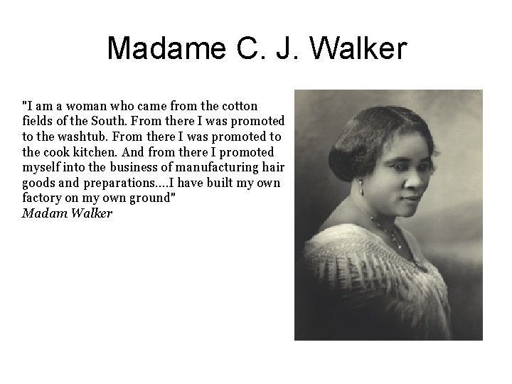 Madame C. J. Walker "I am a woman who came from the cotton fields