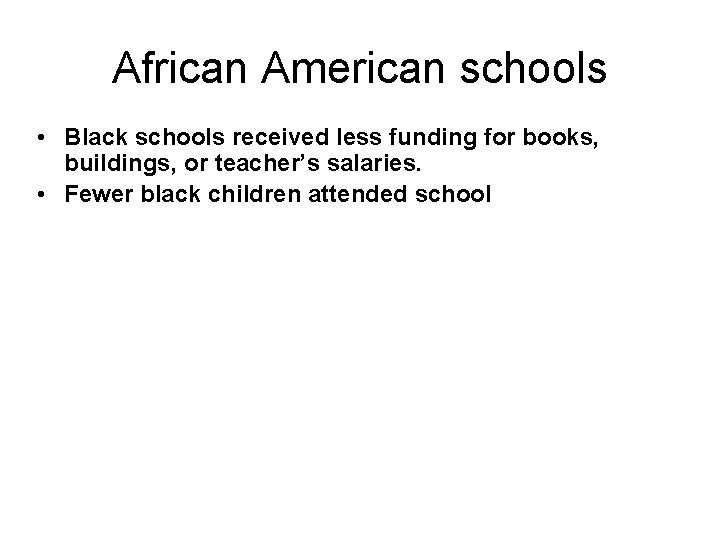 African American schools • Black schools received less funding for books, buildings, or teacher’s