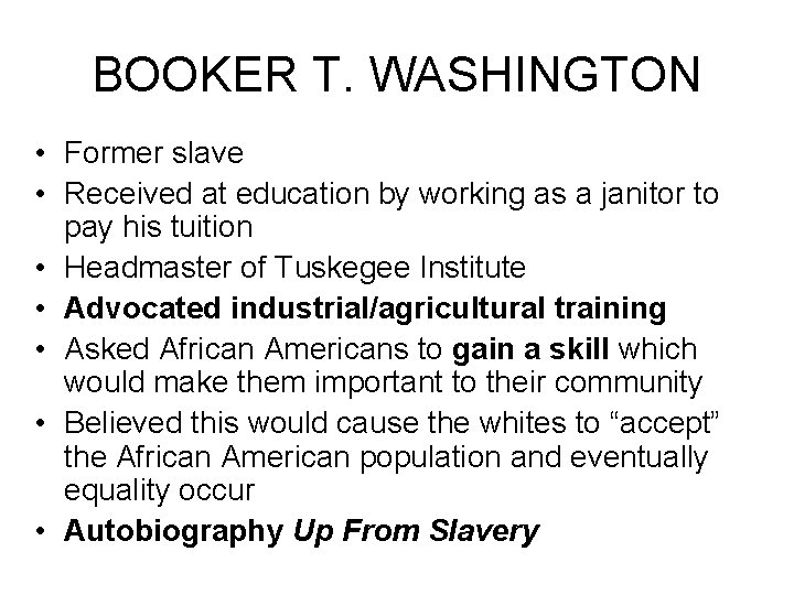 BOOKER T. WASHINGTON • Former slave • Received at education by working as a