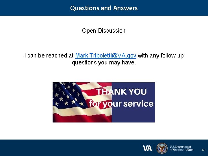 Questions and Answers Open Discussion I can be reached at Mark. Triboletti@VA. gov with