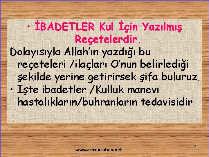  • İBADETLER Kul İçin Yazılmış Reçetelerdir. Dolayısıyla Allah’ın yazdığı bu reçeteleri /ilaçları O’nun