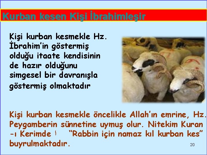 Kurban kesen Kişi İbrahimleşir Kişi kurban kesmekle Hz. İbrahim’in göstermiş olduğu itaate kendisinin de