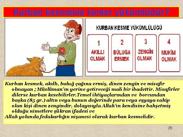 Kurban kesmekle kimler yükümlüdür? Kurban kesmek, akıllı, buluğ çağına ermiş, dinen zengin ve misafir