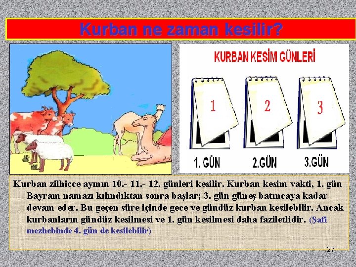 Kurban ne zaman kesilir? Kurban zilhicce ayının 10. - 11. - 12. günleri kesilir.