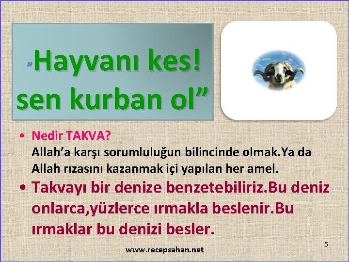 Hayvanı kes! sen kurban ol” ” • Nedir TAKVA? Allah’a karşı sorumluluğun bilincinde olmak.