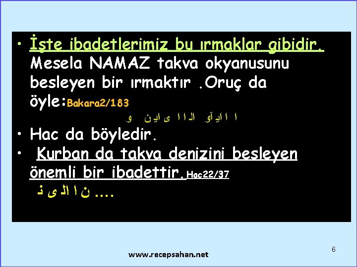  • İşte ibadetlerimiz bu ırmaklar gibidir. Mesela NAMAZ takva okyanusunu besleyen bir ırmaktır.