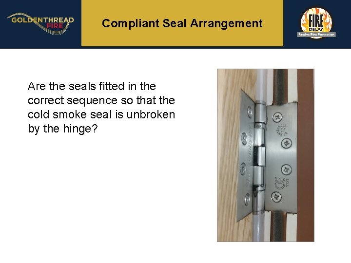 Compliant Seal Arrangement Are the seals fitted in the correct sequence so that the