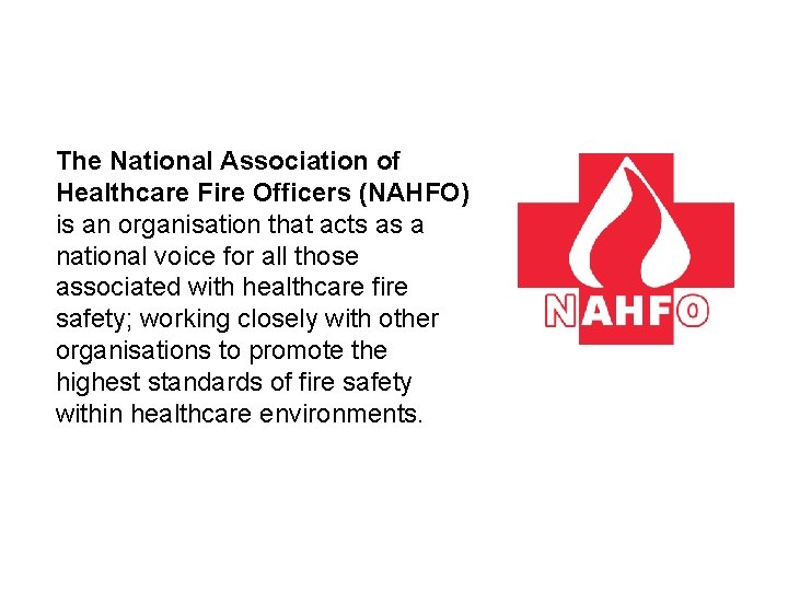 The National Association of Healthcare Fire Officers (NAHFO) is an organisation that acts as
