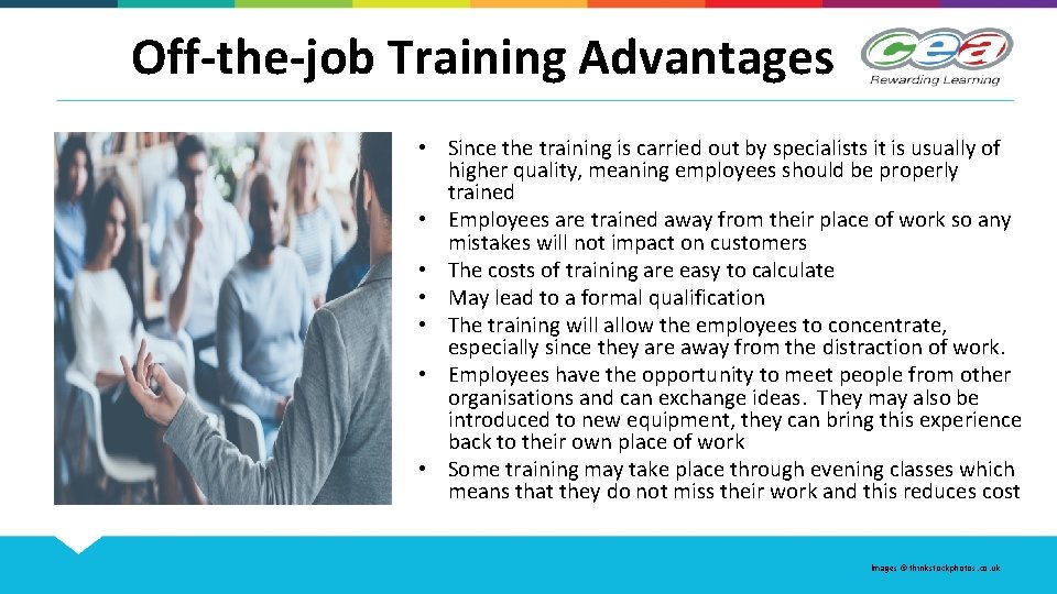 Off-the-job Training Advantages • Since the training is carried out by specialists it is