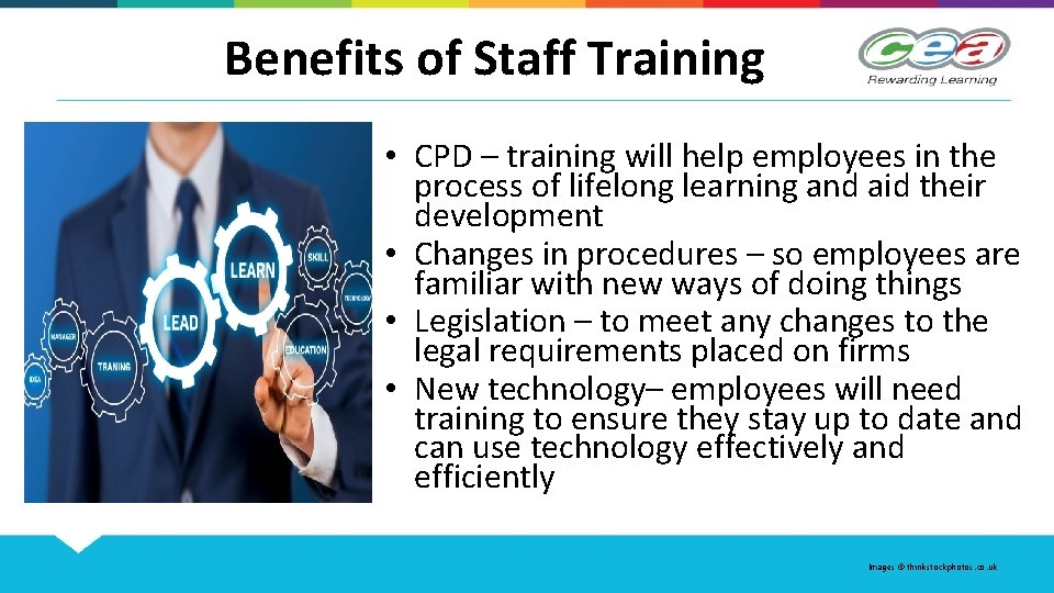 Benefits of Staff Training • CPD – training will help employees in the process