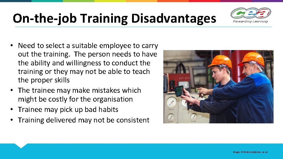On-the-job Training Disadvantages • Need to select a suitable employee to carry out the