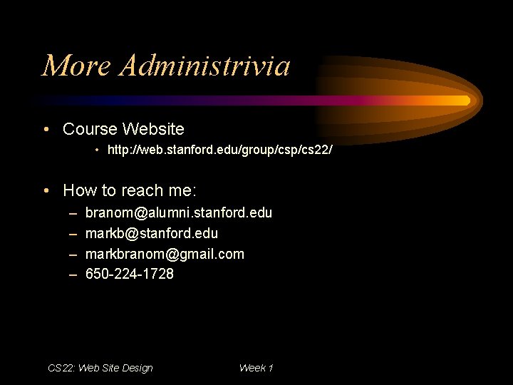 More Administrivia • Course Website • http: //web. stanford. edu/group/cs 22/ • How to