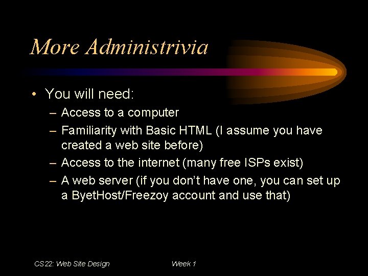 More Administrivia • You will need: – Access to a computer – Familiarity with