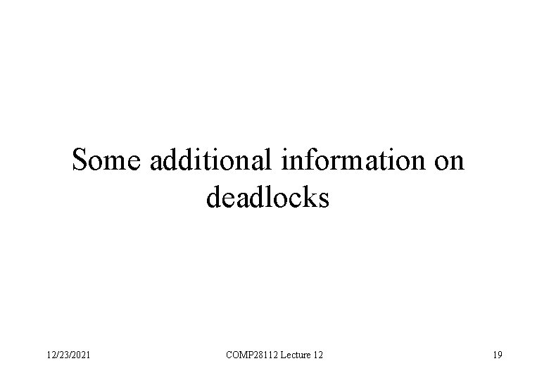 Some additional information on deadlocks 12/23/2021 COMP 28112 Lecture 12 19 