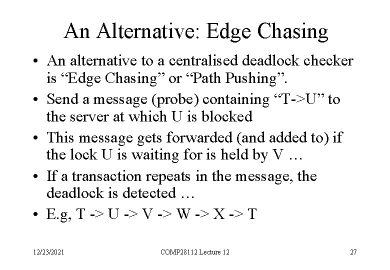 An Alternative: Edge Chasing • An alternative to a centralised deadlock checker is “Edge