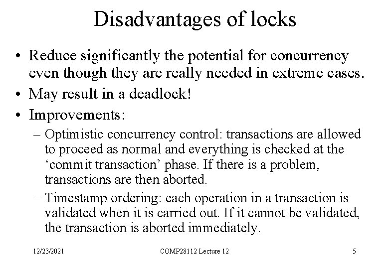 Disadvantages of locks • Reduce significantly the potential for concurrency even though they are