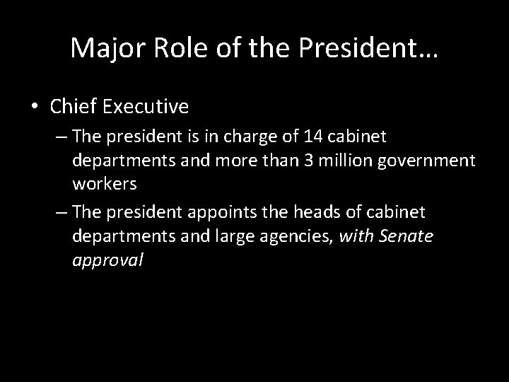 Major Role of the President… • Chief Executive – The president is in charge