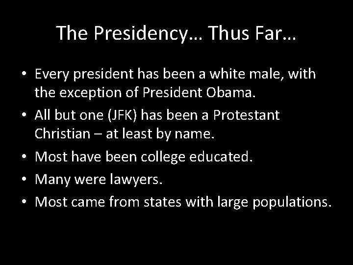 The Presidency… Thus Far… • Every president has been a white male, with the