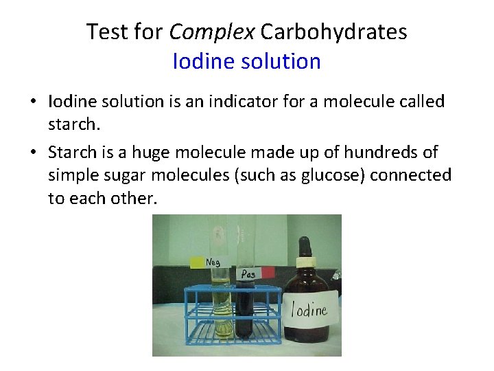 Test for Complex Carbohydrates Iodine solution • Iodine solution is an indicator for a