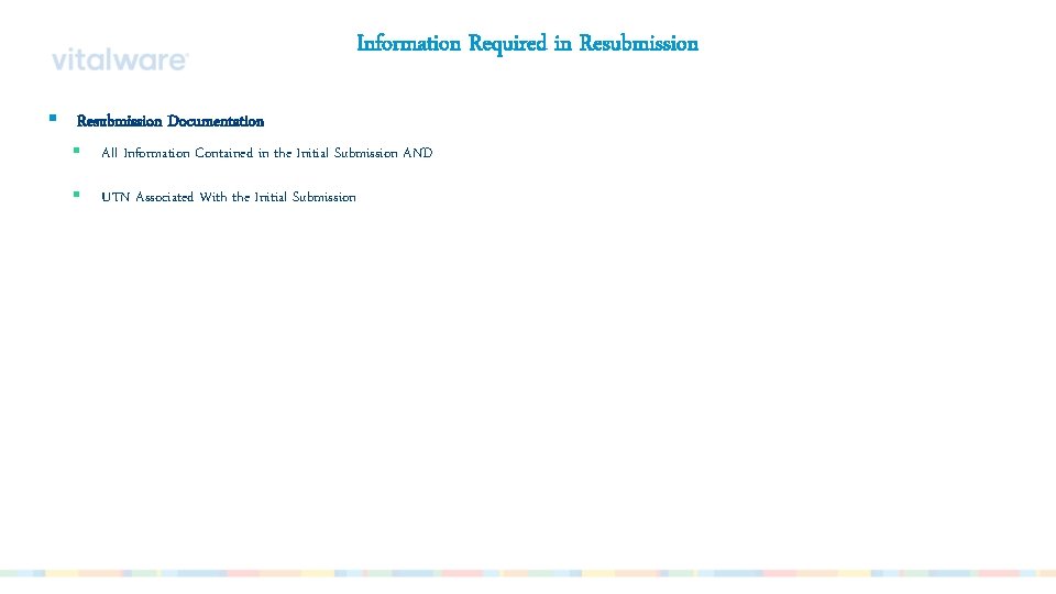 Information Required in Resubmission § Resubmission Documentation § All Information Contained in the Initial