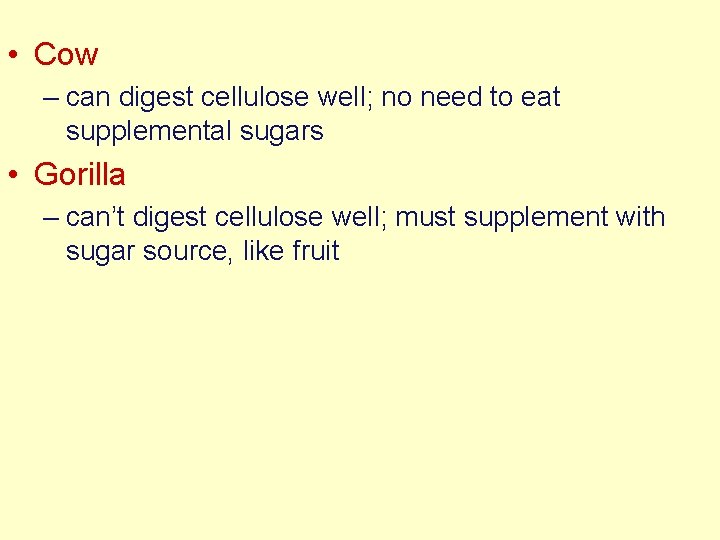  • Cow – can digest cellulose well; no need to eat supplemental sugars