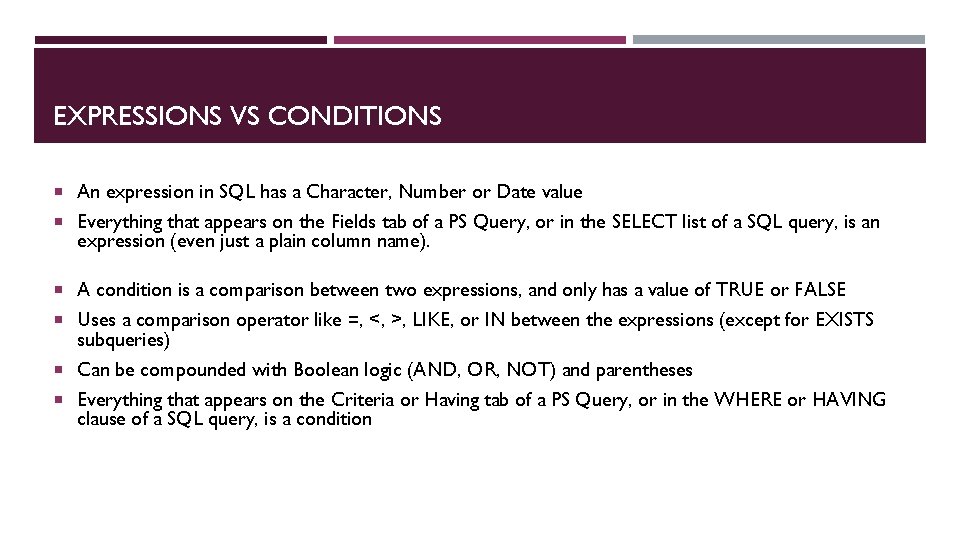 EXPRESSIONS VS CONDITIONS An expression in SQL has a Character, Number or Date value