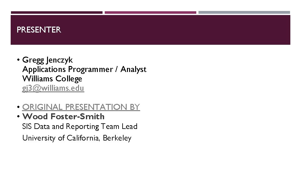 PRESENTER • Gregg Jenczyk Applications Programmer / Analyst Williams College gj 3@williams. edu •