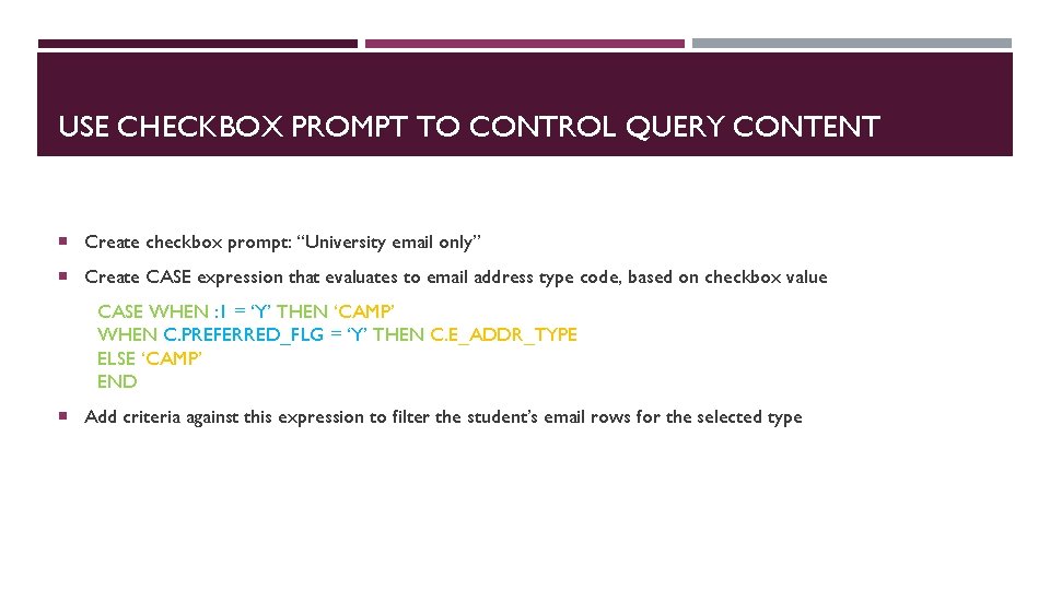 USE CHECKBOX PROMPT TO CONTROL QUERY CONTENT Create checkbox prompt: “University email only” Create