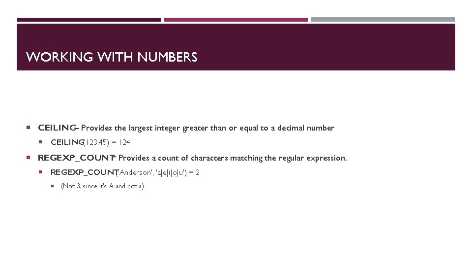 WORKING WITH NUMBERS CEILING– Provides the largest integer greater than or equal to a