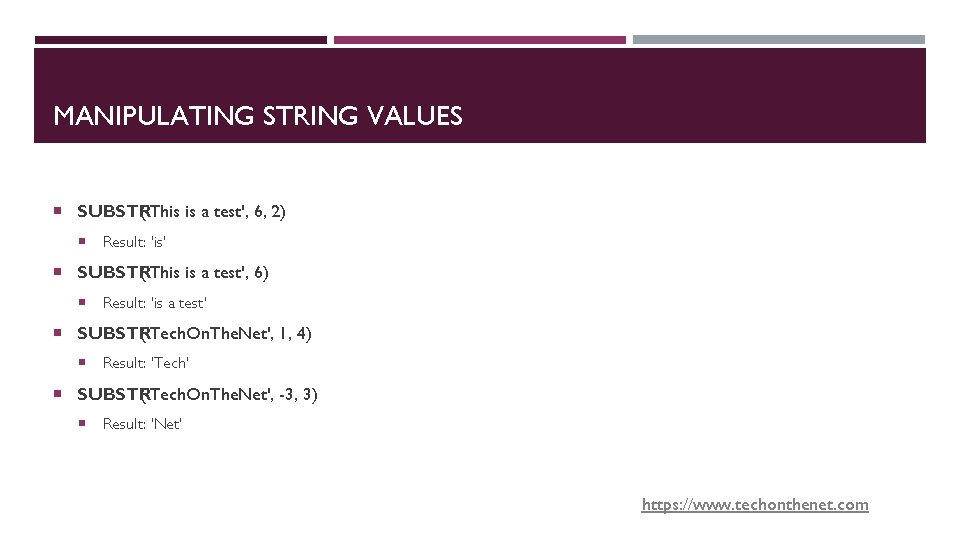 MANIPULATING STRING VALUES SUBSTR ('This is a test', 6, 2) Result: 'is' SUBSTR ('This